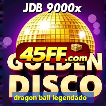 dragon ball legendado